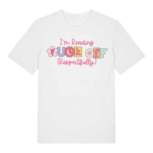 I am Reading Fuck Off Respectfully T-Shirt